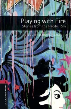 portada Oxford Bookworms Library: Playing With Fire: Stories From the Pacific Rim: Level 3: 1000-Word Vocabulary (Oxford Bookworms Libray: World Stories, Stage 3) (en Inglés)