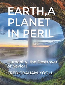portada Earth a Planet in Mortal Peril: Humanity, a Destroyer or Thier Last Chance to be a Savior? Environment? (en Inglés)