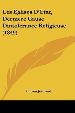 portada Les Eglises D'Etat, Derniere Cause Dintolerance Religieuse (1849) (en Francés)