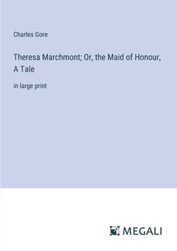 portada Theresa Marchmont; Or, the Maid of Honour, A Tale: in large print