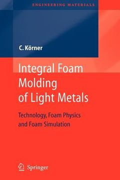portada integral foam molding of light metals: technology, foam physics and foam simulation (in English)
