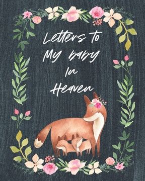 portada Letters To My Baby In Heaven: A Diary Of All The Things I Wish I Could Say Newborn Memories Grief Journal Loss of a Baby Sorrowful Season Forever In