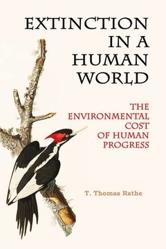 Extinction in a Human World: The Environmental Cost of Human Progress (en Inglés)