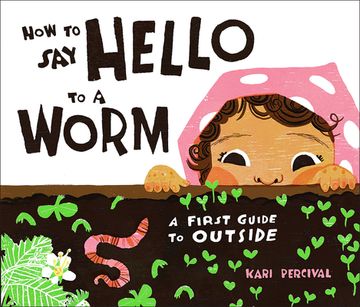 portada How to say Hello to a Worm: A First Guide to Outside (in English)