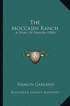 portada the moccasin ranch the moccasin ranch: a story of dakota (1909) a story of dakota (1909)