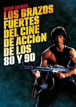 portada Los Brazos Fuertes del Cine de Acción de los 80 y 90 (in Spanish)