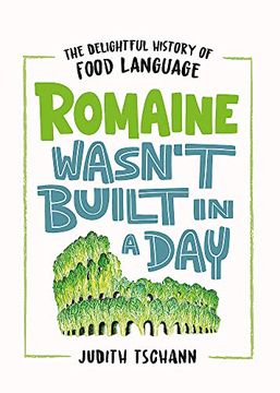 portada Romaine Wasn't Built in a Day: The Delightful History of Food Language