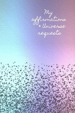 portada My Affirmations & Universe Requests: Record & track your daily affirmations and sending out requests to the universe. Calming pastel rainbow design