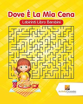 portada Dove è la mia Cena: Labirinti Libro Bambini (en Italiano)