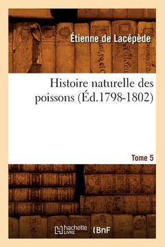 portada Histoire Naturelle Des Poissons. Tome 5 (Éd.1798-1802) (en Francés)