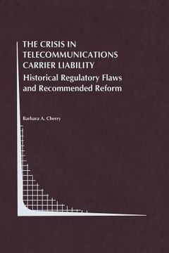portada The Crisis in Telecommunications Carrier Liability: Historical Regulatory Flaws and Recommended Reform (in English)