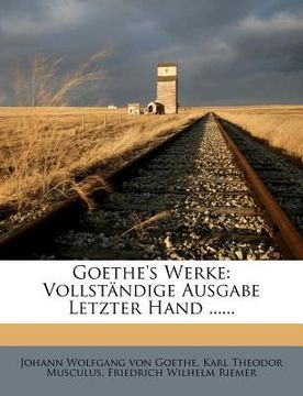 portada Goethe's Werke: Vollstandige Ausgabe Letzter Hand ...... (en Alemán)