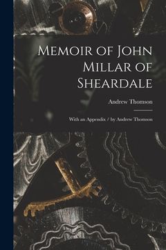 portada Memoir of John Millar of Sheardale: With an Appendix / by Andrew Thomson (en Inglés)