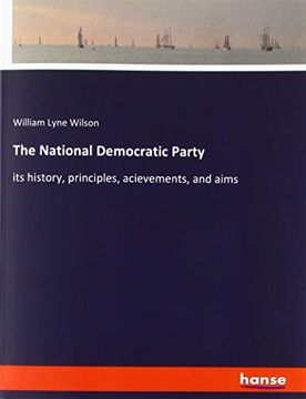 portada The National Democratic Party its History, Principles, Acievements, and Aims (en Inglés)