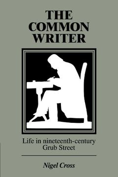 portada The Common Writer: Life in Nineteenth-Century Grub Street (en Inglés)