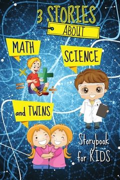 portada 3 STORIES about Math, Science and Twins - Storybook for KIDS: Short Stories Book to read for kids Amazing tales and fascinating pictures that can help (en Inglés)