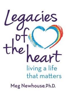 portada Legacies of the Heart: Living a Life That Matters (en Inglés)
