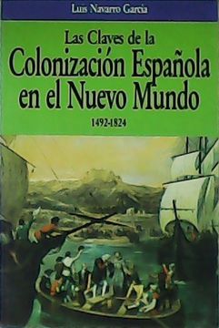 portada Las Claves de la Colonizacion Española en el Nuevo Mundo: 1492-18 24