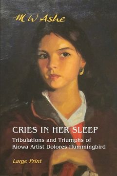 portada Cries in her Sleep: Tribulations and Triumphs of Kiowa Artist Dolores Hummingbird (en Inglés)