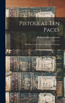 portada Pistols at Ten Paces; the Story of the Code of Honor in America (en Inglés)