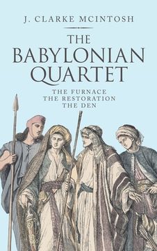 portada The Babylonian Quartet: The Furnace the Restoration the Den (in English)