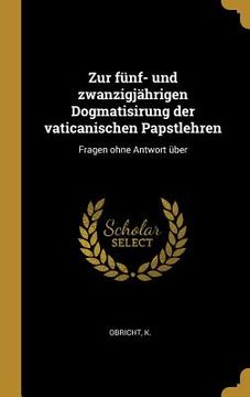 portada Zur fünf- und zwanzigjährigen Dogmatisirung der vaticanischen Papstlehren: Fragen ohne Antwort über (en Alemán)