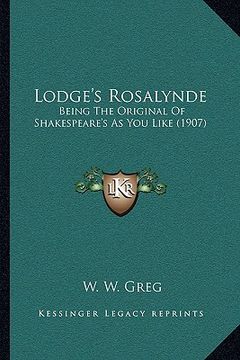 portada lodge's rosalynde: being the original of shakespeare's as you like (1907) (en Inglés)