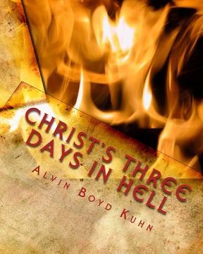 portada Christ's Three Days in Hell: Revelation of an Astounding Christian Fallacy (en Inglés)