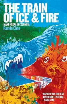 portada The Train of ice and Fire: Mano Negra in Colombia by Chao, Ramon (2010) Paperback 