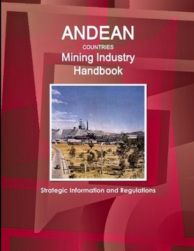 portada Andean Countries Mining Industry Handbook - Strategic Information and Regulations (en Inglés)