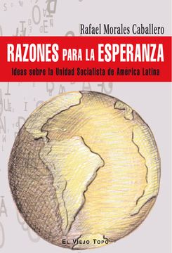 portada Razones Para la Esperanza: Ideas Sobre la Unidad Socialista de am Erica Latina (el Viejo Topo) (in Spanish)