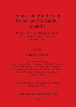 portada Armies and Frontiers in Roman and Byzantine Anatolia: Proceedings of a Colloquium Held at University College, Swansea, in April 1981 (156) (British Archaeological Reports International Series) 