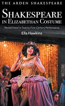 portada Shakespeare in Elizabethan Costume: 'period Dress' in Twenty-First-Century Performance (in English)