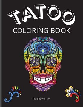 portada Tattoo Coloring Book for Grown Ups: Amazing Coloring Book for Grown Ups with Beautiful Modern Tattoo Designs/ Relaxing Tattoo Designs for Men and Wome (en Inglés)