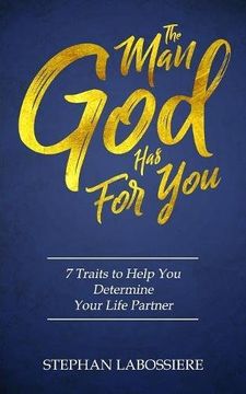 portada The Man God Has For You: 7 traits to Help You Determine Your Life Partner (en Inglés)