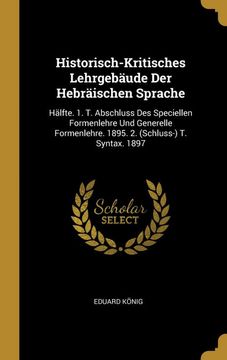 portada Historisch-Kritisches Lehrgebäude der Hebräischen Sprache: Hälfte. 1. T. Abschluss des Speciellen Formenlehre und Generelle Formenlehre. 1895. 2. (en Francés)
