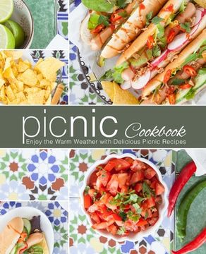 portada Picnic Cookbook: Enjoy the Warm Weather with Delicious Picnic Recipes (en Inglés)