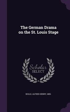 portada The German Drama on the St. Louis Stage (en Inglés)