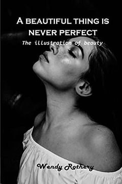 portada A Beautiful Thing is Never Perfect: The Illustration of Beauty (en Inglés)