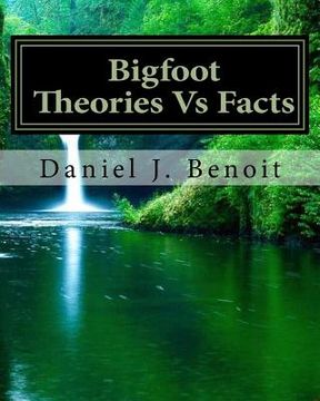 portada Bigfoot Theories Vs Facts: Going against the grain of Science (en Inglés)