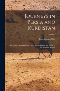 portada Journeys in Persia and Kurdistan: Including a Summer in the Upper Karun Region and a Visit to the Nestorian Rayahs; Volume 2 (en Inglés)