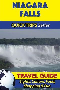 portada Niagara Falls Travel Guide (Quick Trips Series): Sights, Culture, Food, Shopping & Fun (en Inglés)