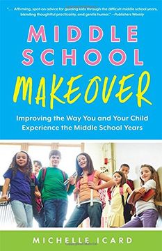 portada Middle School Makeover: Improving the Way You and Your Child Experience the Middle School Years (en Inglés)