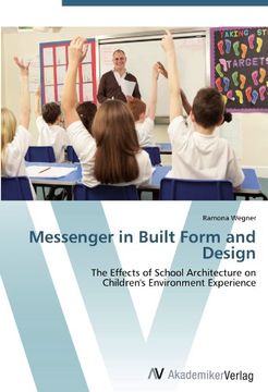 portada Messenger in Built Form and Design: The Effects of School Architecture on  Children's Environment Experience
