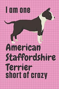 portada I am one American Staffordshire Terrier Short of Crazy: For American Staffordshire Terrier dog Fans (in English)