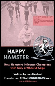 portada Happy Hamster: How Hamsters Influence Champions with Only a Wheel & Cage (en Inglés)