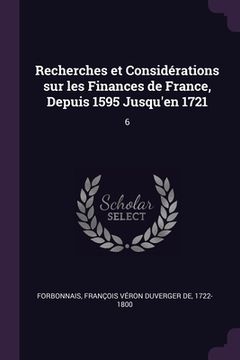 portada Recherches et Considérations sur les Finances de France, Depuis 1595 Jusqu'en 1721: 6 (en Inglés)