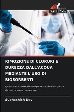 portada Rimozione Di Cloruri E Durezza Dall'acqua Mediante l'Uso Di Biosorbenti (en Italiano)