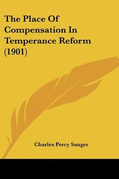 portada the place of compensation in temperance reform (1901) (en Inglés)