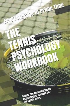 portada The Tennis Psychology Workbook: How to Use Advanced Sports Psychology to Succeed on the Tennis Court (in English)